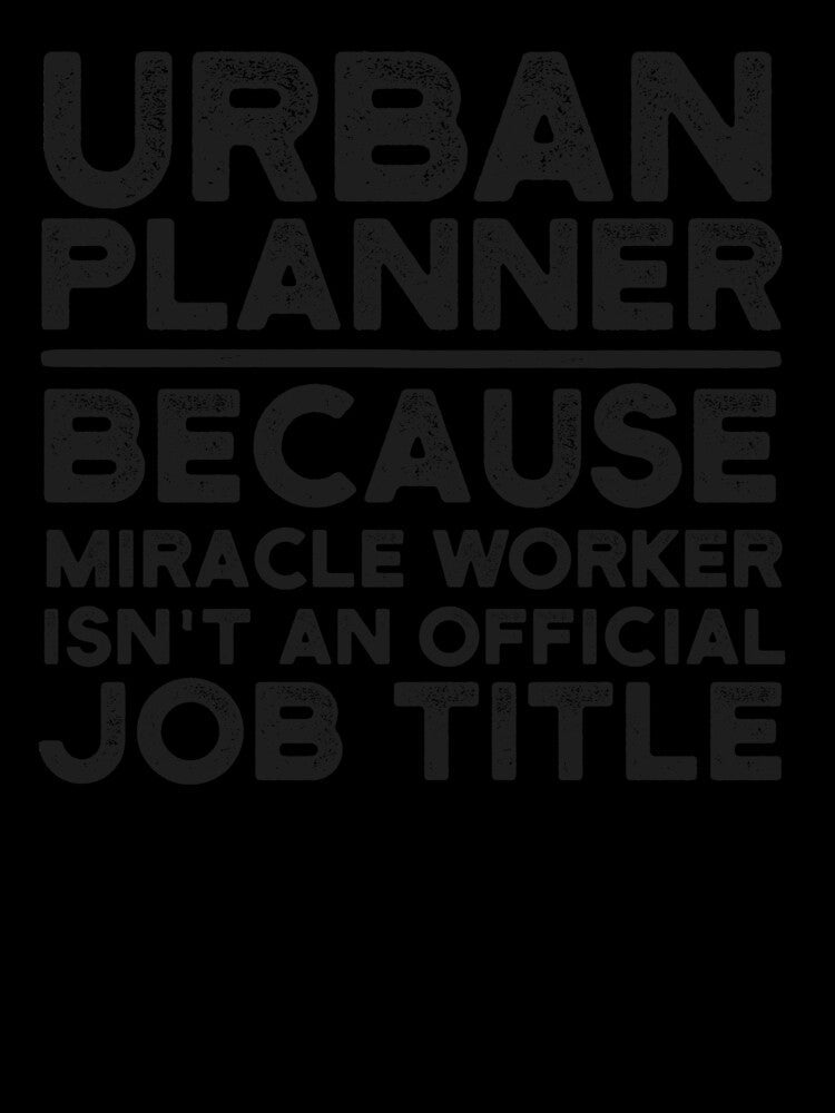 Urban Planner Because Miracle Worker Isn't An Official Job Title by UneDesigns