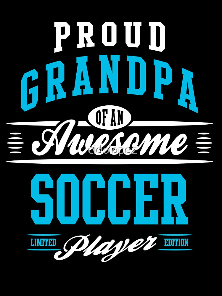 Proud Grandpa Of An Awesome Soccer Player by cidolopez