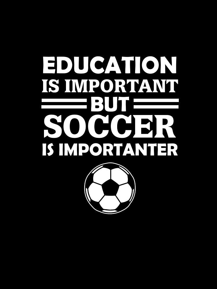 Education Is Important But Soccer Is Importanter by AlwaysAwesome