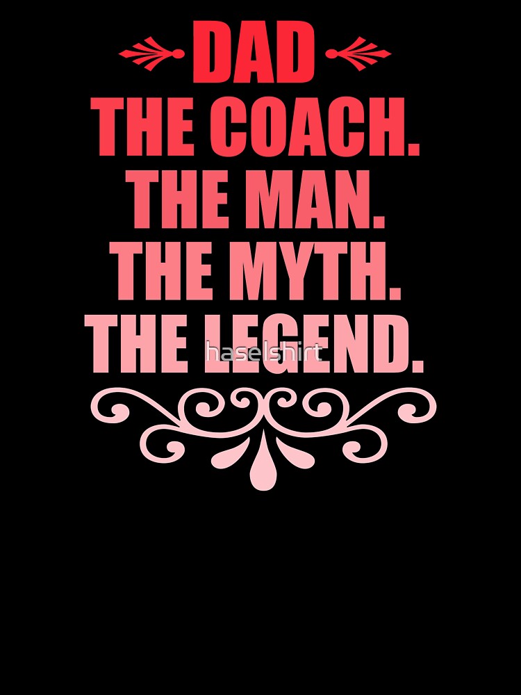 Dad Coach Dad Man Myth Legend Father Fathers Day by haselshirt