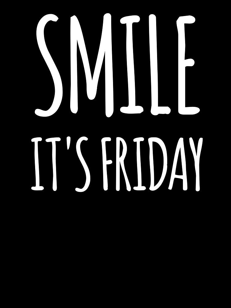 Smile, Its Friday- Funny Friday Design by the-elements