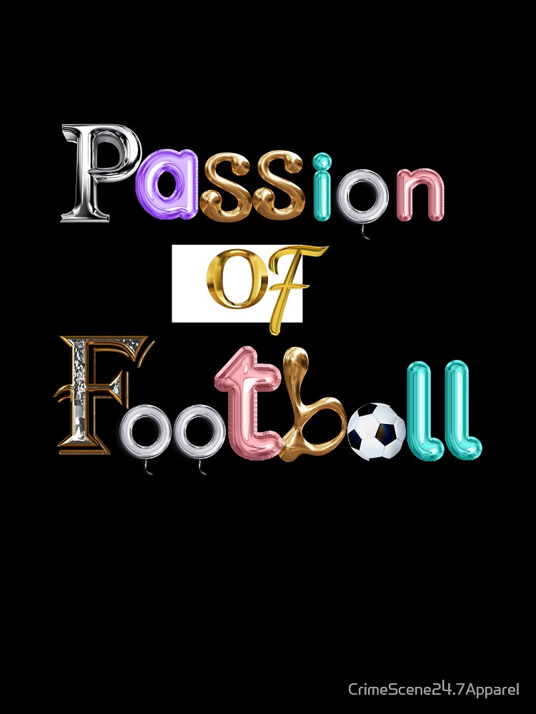 Passion of football by CrimeScene24.7Apparel