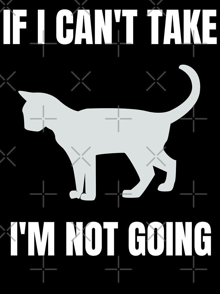If I can't my cat ,I'm not going by erozzz