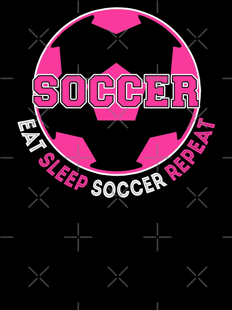 Eat Sleep Soccer Repeat  Soccer T shirt for Girls Women Gift by Optimus-Designs