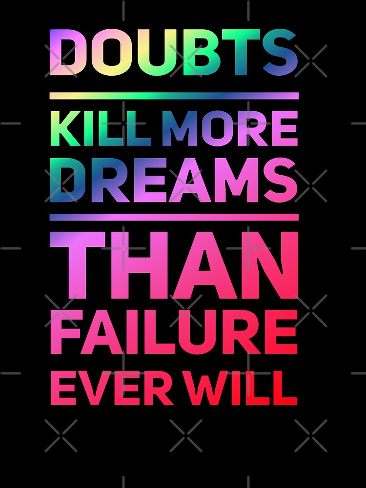 Doubt Kills More Dreams Than Failure Ever Will by madtoyman