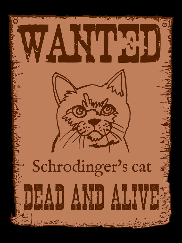 Wanted--Schrodinger's Cat--Dead and Alive by Good-Looking Corpse