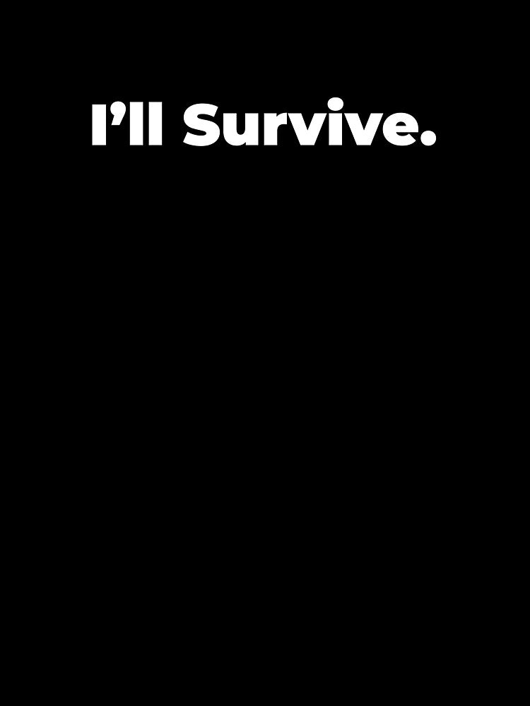 Minimalist Relatable Quote “I'll Survive” Black Aesthetic Typography Design by diahsariw