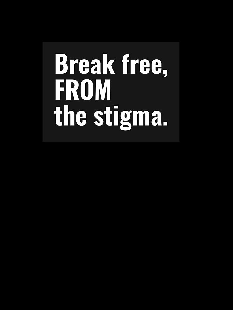 Break free from the stigma by SoulfulT
