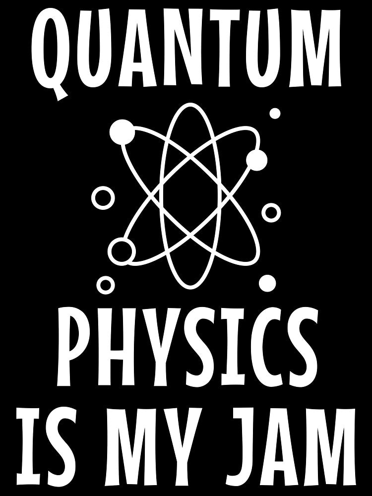 Quantum Physics Is My Jam by manishfzr1995