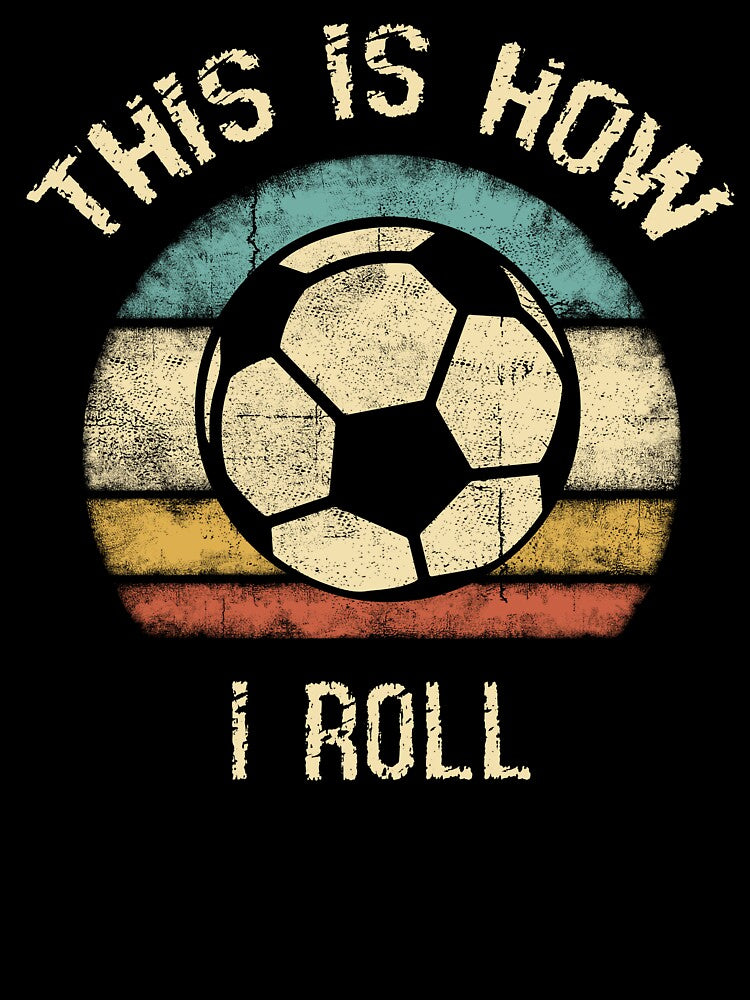 This Is How I Roll – Funny Vintage Soccer Design by clickbongski