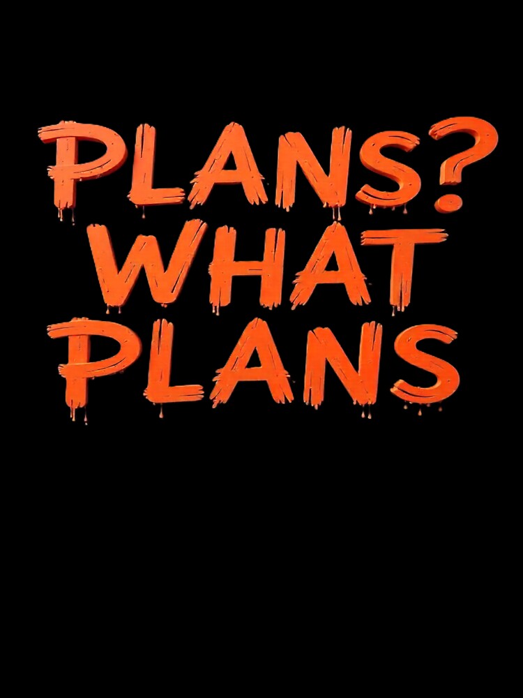 Plans? What Plans – Funny Minimalist Quote Design by myforestfog