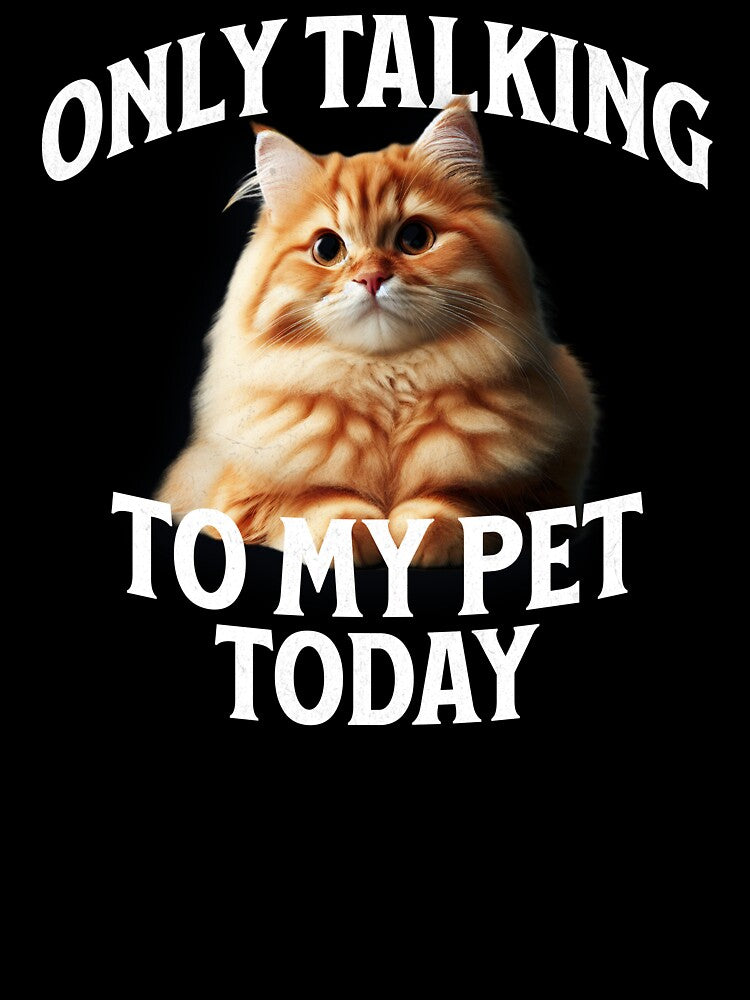 Only Talking to My Pet Today Funny Cat by Sachie's Studio
