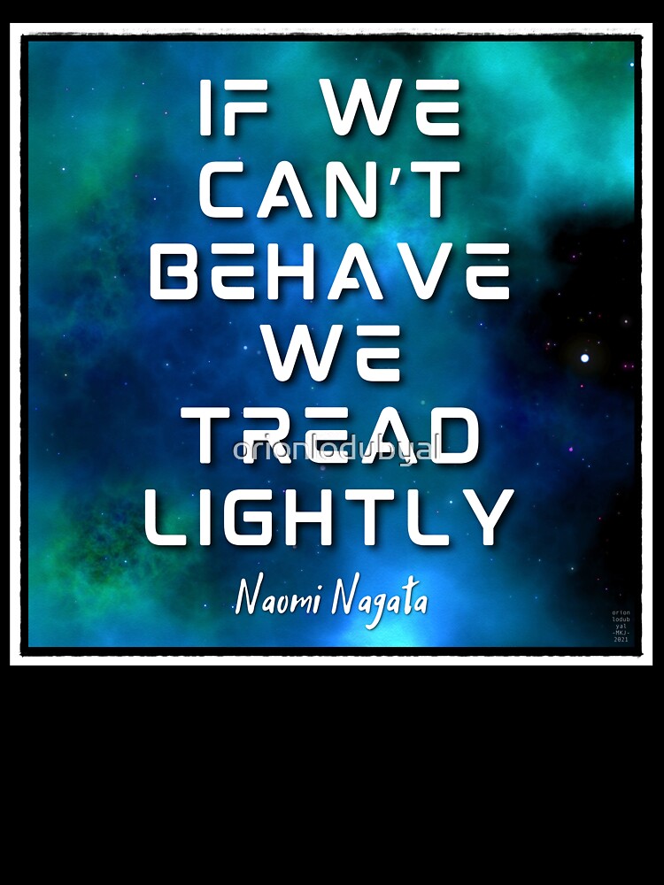 If we can't behave, we tread lightly. Naomi Quote by orionlodubyal
