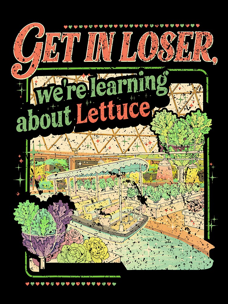 Get in Losers We’re Going to Learn About Lettuce by EoraccoDesigns