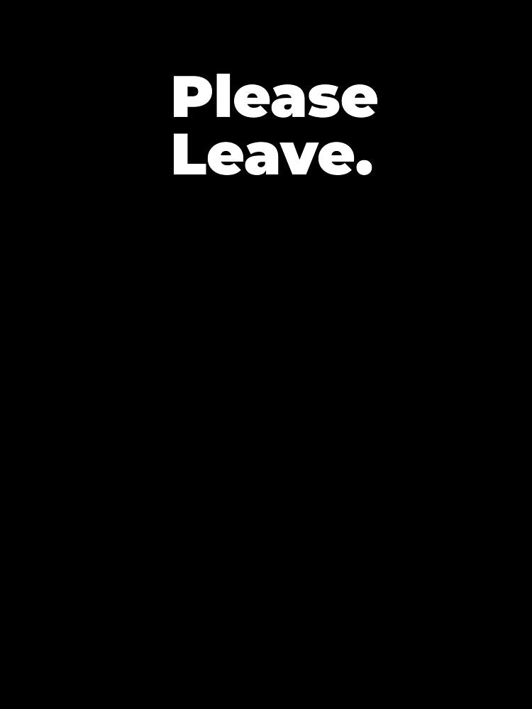 Minimalist Relatable Quote “Please Leave" Aesthetic Typography Design by diahsariw