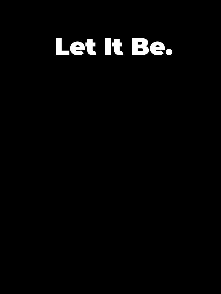 Minimalist Relatable Quote “Let It Be” Black Aesthetic Typography Design by diahsariw