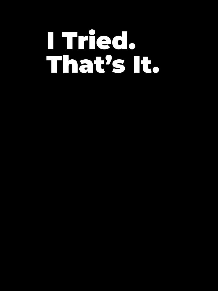 Minimalist Relatable Quote “I Tried. That's It” Black Aesthetic Typography Design by diahsariw