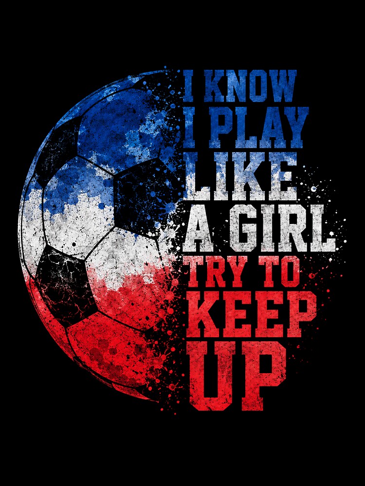 i know i play like a girl try to keep up by Uglyandcute