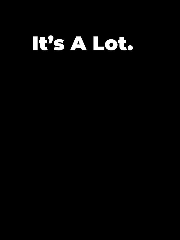 Minimalist Relatable Quote “It's A Lot.” Black Aesthetic Typography Design by diahsariw