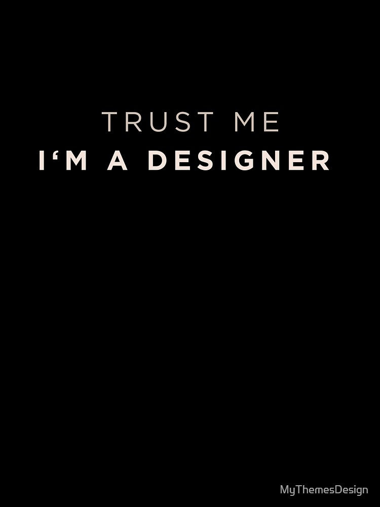 Trust me Im a Designer by MyThemesDesign