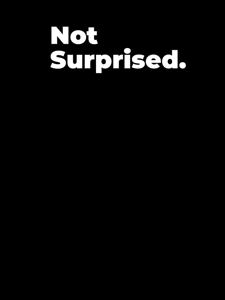 Minimalist Relatable Quote “Not Suprised" Aesthetic Typography Design by diahsariw