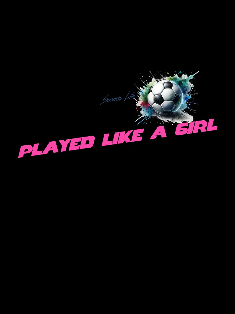 You Wish You Played Like A Girl Soccer by MartinTees