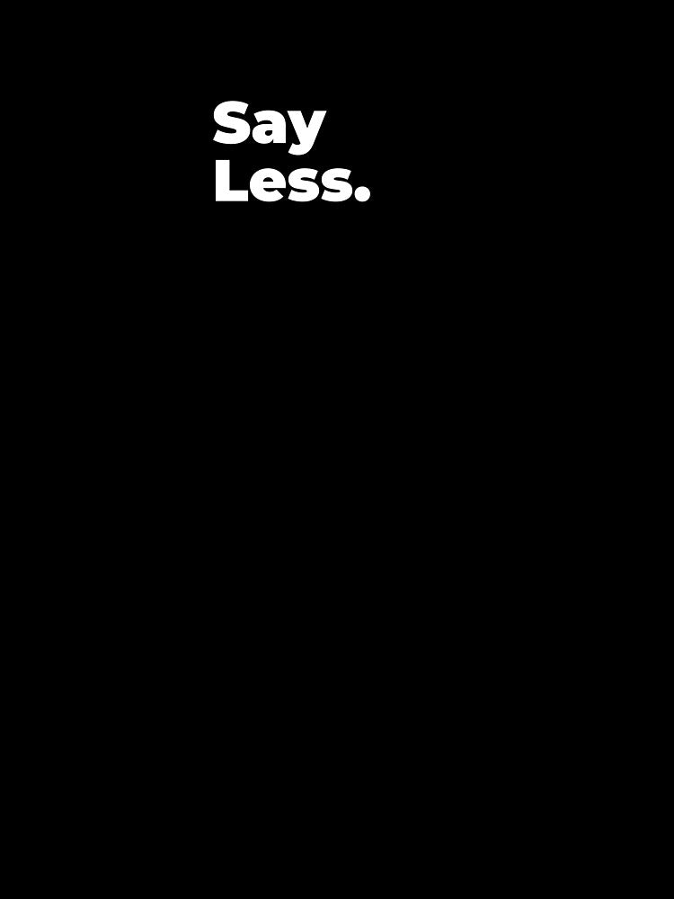 Minimalist Relatable Quote “Say Less" Aesthetic Typography Design by diahsariw