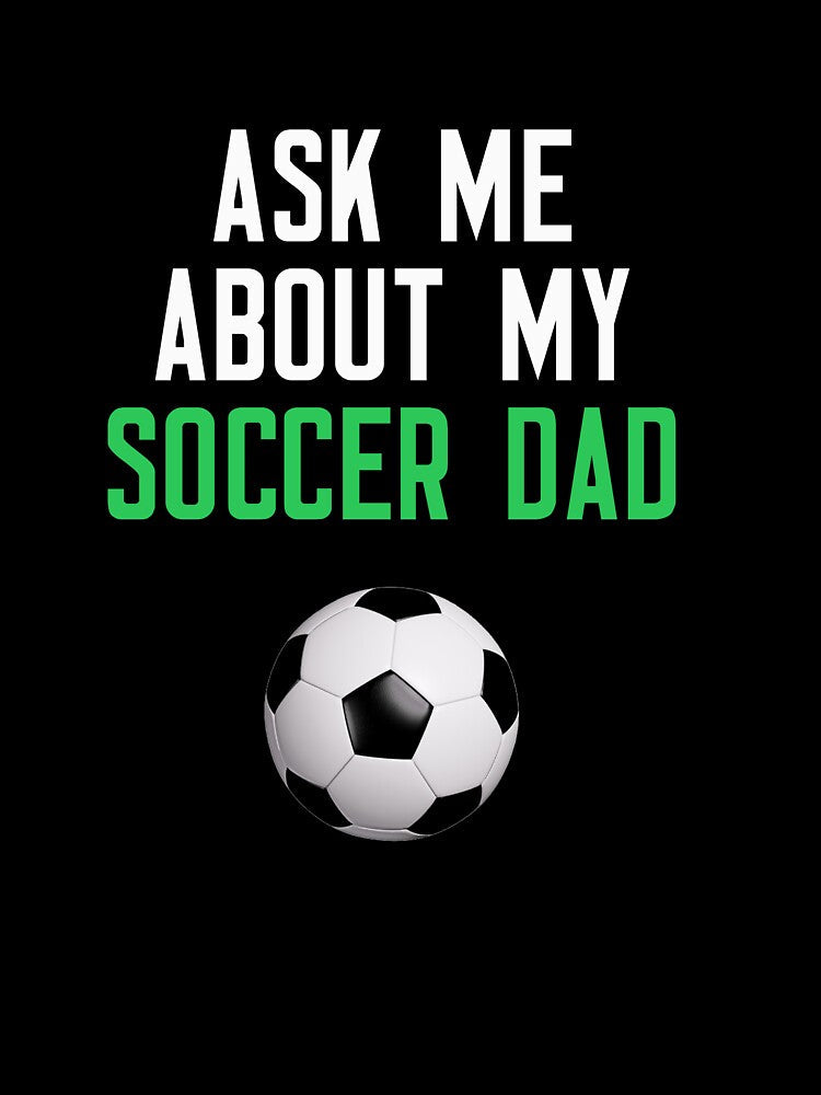 Ask Me About My Soccer Dad by cleverth