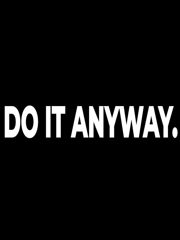 Do It Anyway Motivational Quote by Mikidesign1988