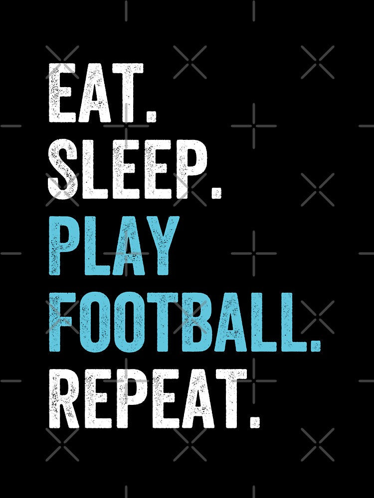 Eat Sleep play Football Repeat by kjatrendytees