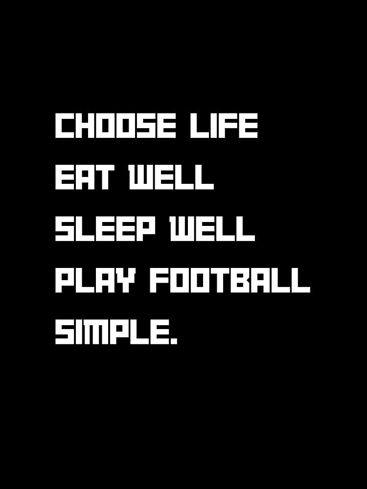 Choose life Eat Well Play Football by santoshputhran