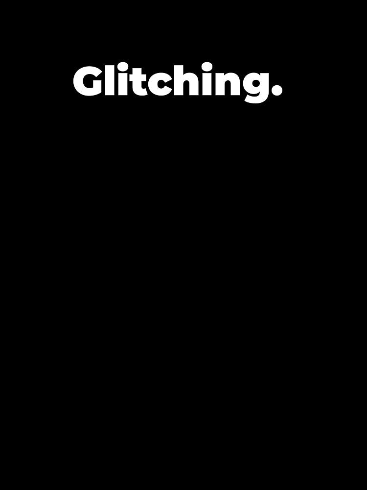 Minimalist Relatable Quote “Glitching” Black Aesthetic Typography Design by diahsariw