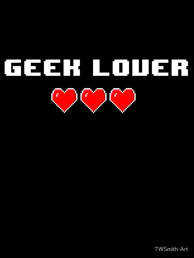 Geek Lover by TWSmith-Art