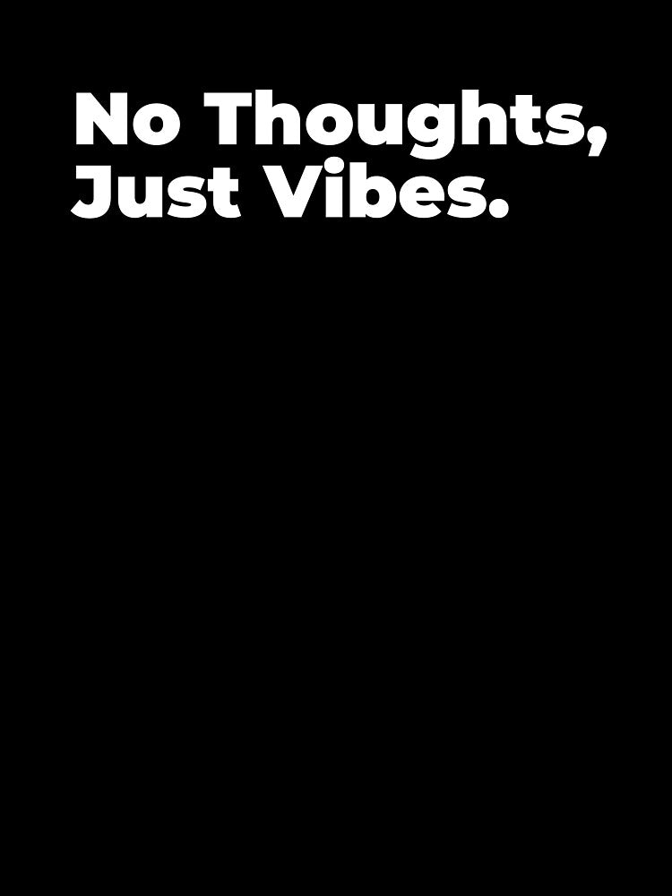 Minimalist Relatable Quote “No Thoughts, Just Vibes" Aesthetic Typography Design by diahsariw