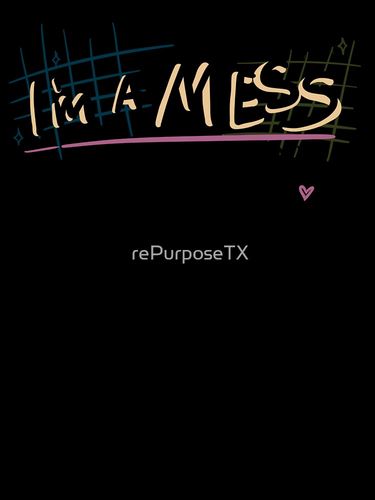 I'm a Mess but That Doesn't Make Me Less | Positive Affirmation, Self-Love by rePurposeTX