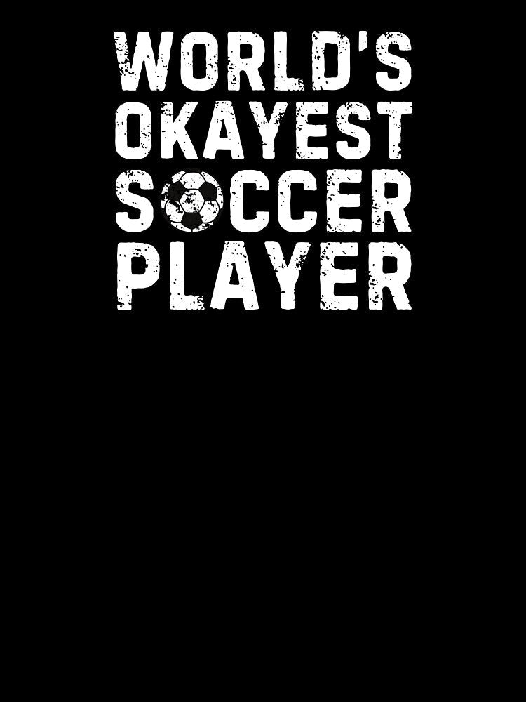 World's Okayest Soccer Player Sarcastic Football by StrideSuccess
