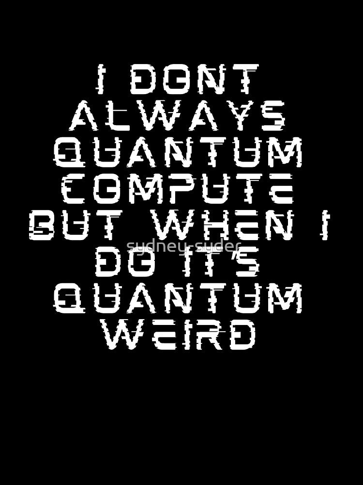 Funny Quantum Computing Saying by sydney-syder