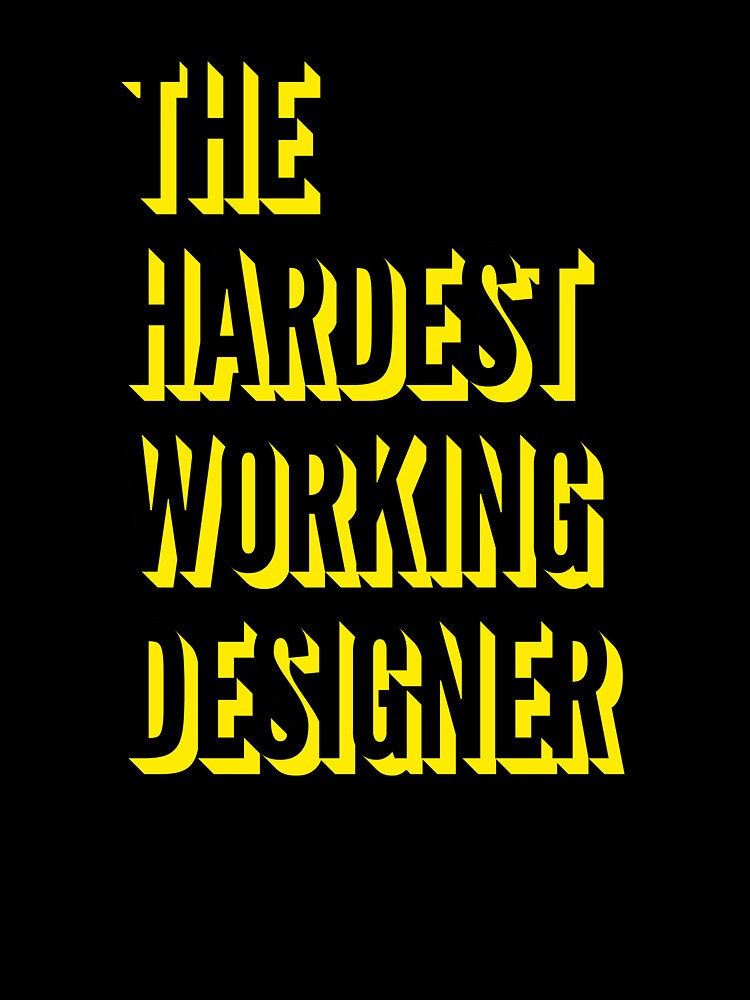 The Hardest Working Designer Quote For The Best Designer At Work by SVPOD
