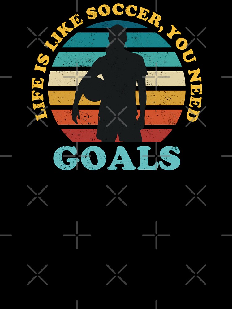 Life Is Like Soccer You Need Goals - WOSO Womens Soccer by Numero14
