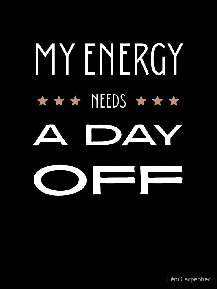 My energy needs a day off by Ink Light