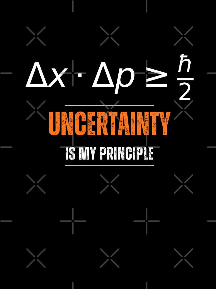 Uncertainty Is My Principle – Funny Physics STEM Design by Capy-memes