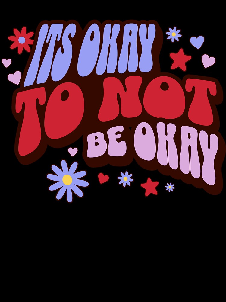 Its Okay to not be okay by FeteDesigns