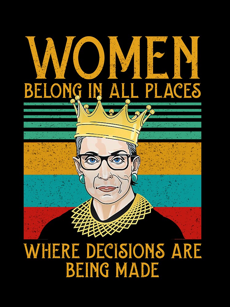Woman belong in all places that decisions are being made Feminist Ruth Bader Ginsburg RBG by Enraged46