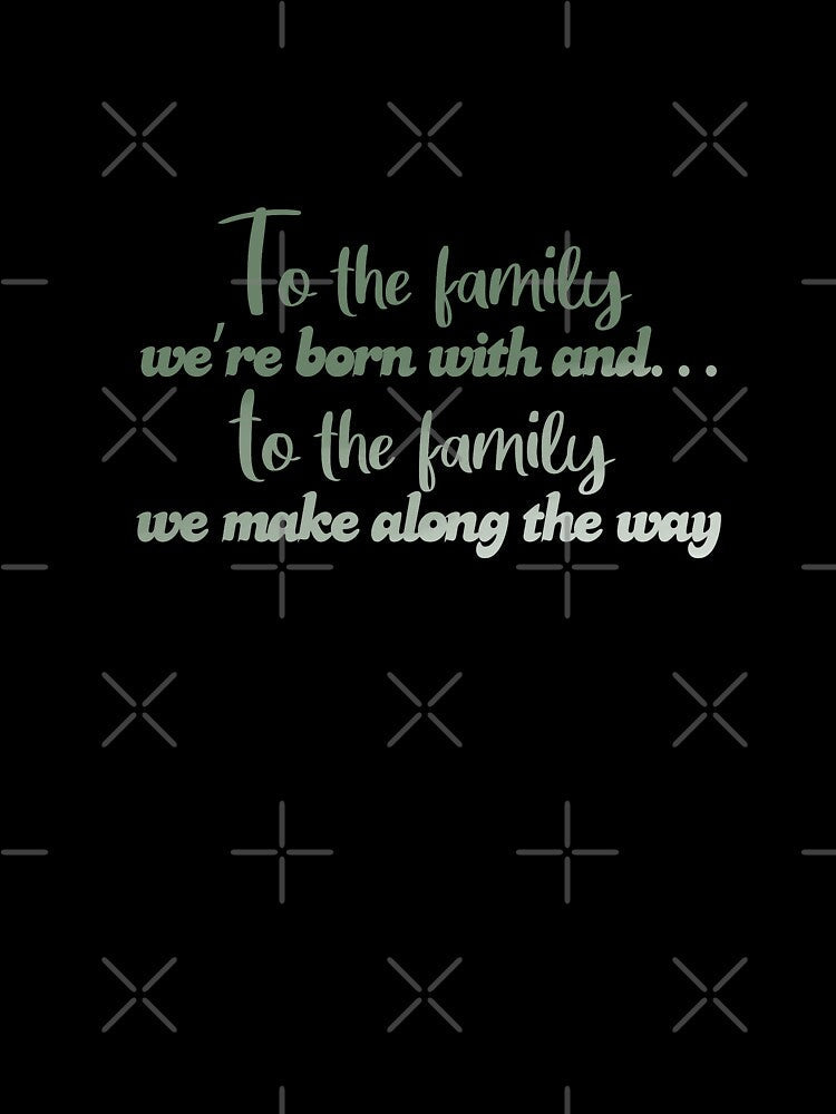 To the family we're born with! by Wenby-Weaselbee