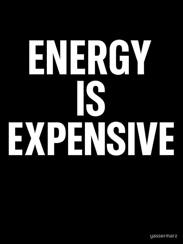Energy Is Expensive – Minimalist Bold Quote by yassermarz
