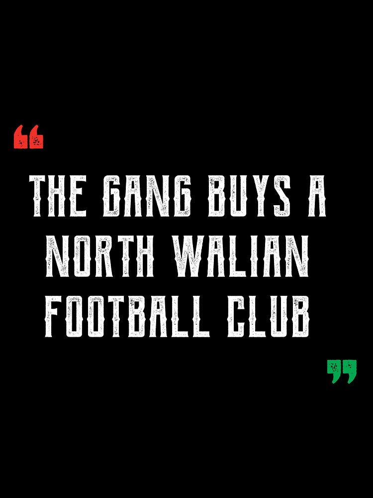 The Gang Buys A North Walian Football Club - Wales Football Gift by DiogoCalheiros