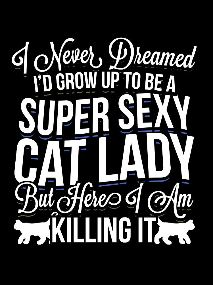 Super Sexy and Crazy Cat Lady Funny Cat Lover Gift meme quote design by djpraxis