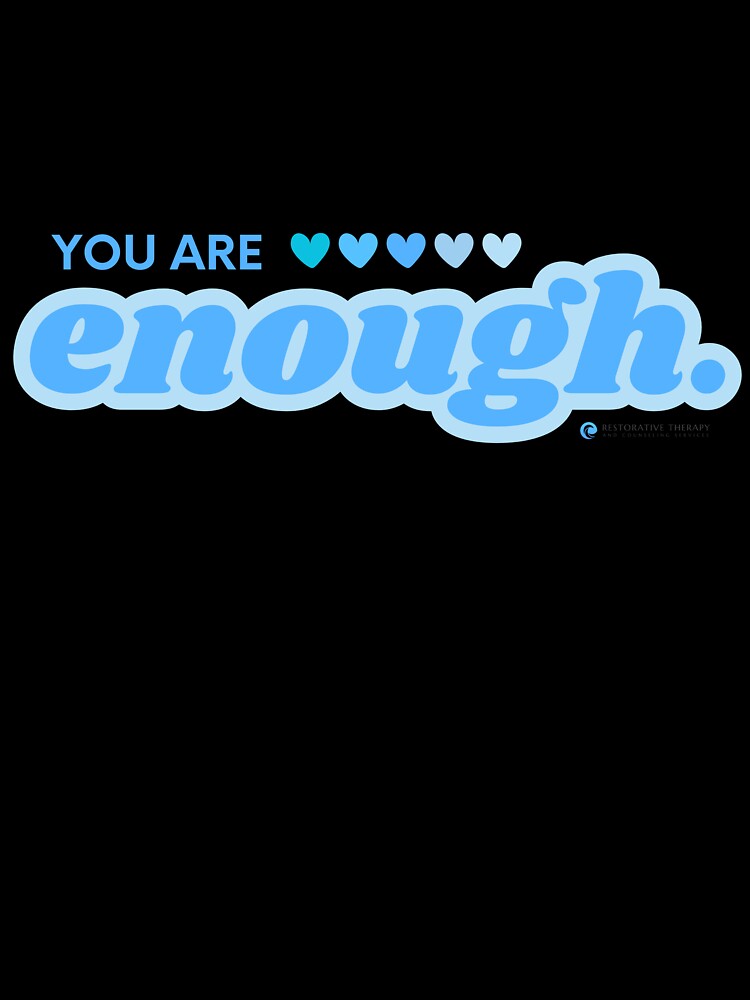 You Are Enough by Restorative Therapy &  Counseling Services