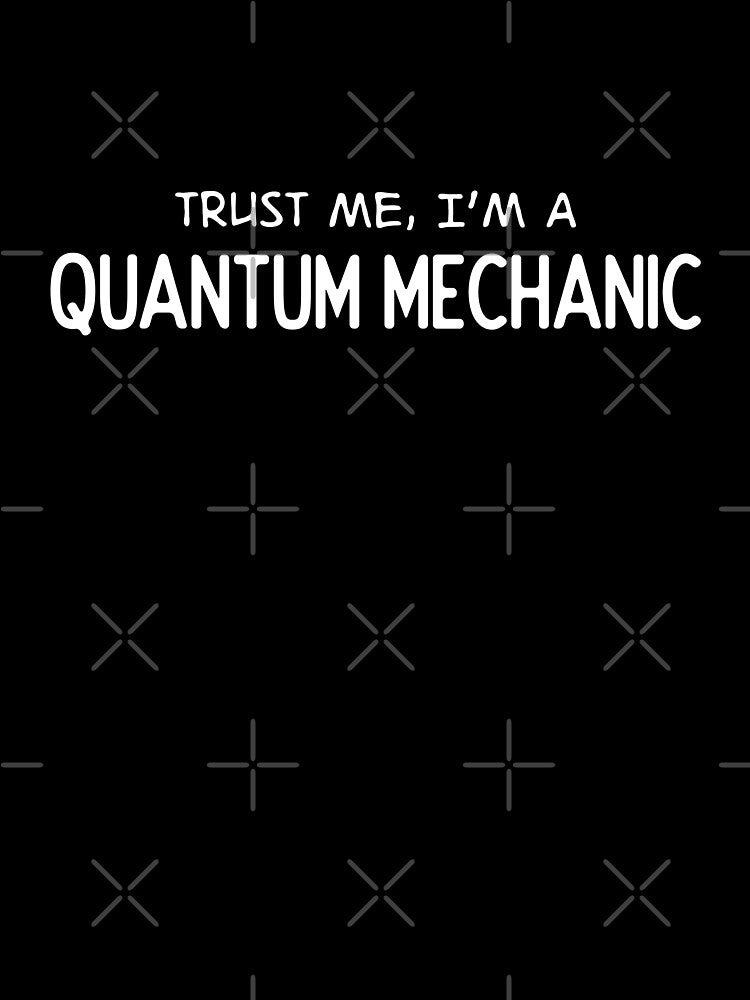 Trust me, I'm a Quantum Mechanic by DJ5055