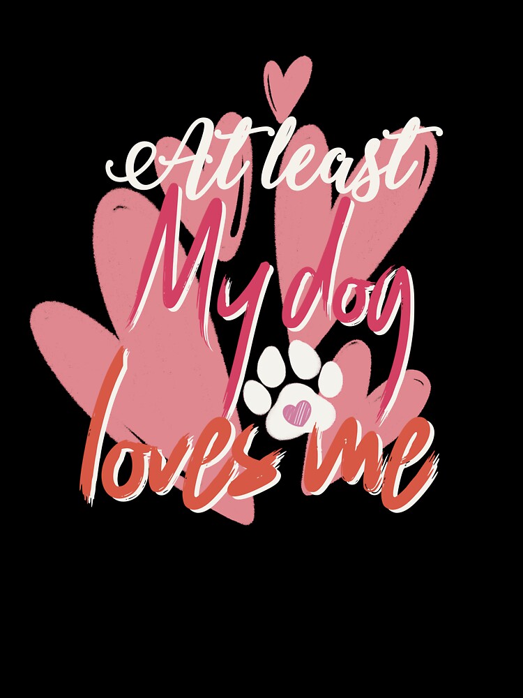 at least my dog loves me by Liliesse
